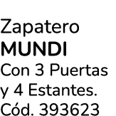 Zapatero mundi Con 3 Puertas y 4 Estantes. C d. 393623