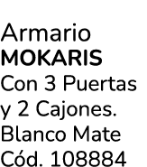 Armario MOKARIS Con 3 Puertas y 2 Cajones. Blanco Mate C d. 108884