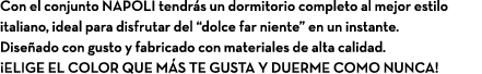 Con el conjunto NAPOLI tendr s un dormitorio completo al mejor estilo italiano, ideal para disfrutar del “dolce far n...