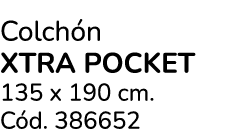 Colch n XTRA POCKET 135 x 190 cm. C d. 386652