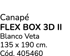Canap flex box 3d ii Blanco Veta 135 x 190 cm. C d. 405460