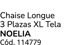 Chaise Longue 3 Plazas XL Tela NOELIA C d. 114779