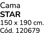 Cama STAR 150 x 190 cm. C d. 120679 