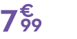 7 € 99