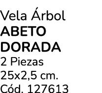 Vela rbol Abeto Dorada 2 Piezas 25x2,5 cm. C d. 127613