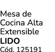 Mesa de Cocina Alta Extensible lido C d. 125191