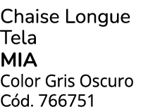 Chaise Longue Tela MIA Color Gris Oscuro C d. 766751