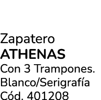 Zapatero athenas Con 3 Trampones. Blanco/Serigraf a C d. 401208