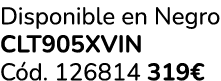 Disponible en Negro CLT905XVIN C d. 126814 319€