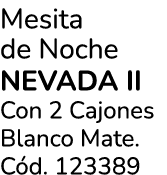Mesita de Noche Nevada Ii Con 2 Cajones Blanco Mate. C d. 123389