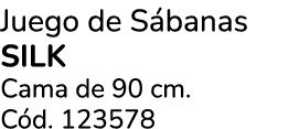 Juego de S banas SILK Cama de 90 cm. C d. 123578