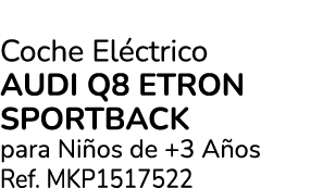 Coche El ctrico Audi Q8 etron sportback para Ni os de +3 A os Ref. MKP1517522 