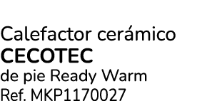 Calefactor cer mico Cecotec de pie Ready Warm Ref. MKP1170027 