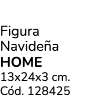Figura Navide a Home 13x24x3 cm. C d. 128425