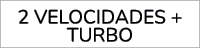 2 Velocidades + TURBO