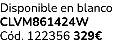 Disponible en blanco CLVM861424W C d. 122356 329€