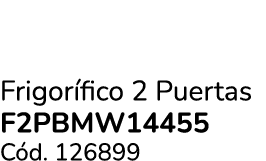 Frigor fico 2 Puertas F2PBMW14455 C d. 126899