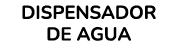 DISPENSADOR DE AGUA