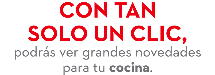 Con tan solo un clic, podr s ver grandes novedades para tu cocina.