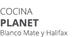 Cocina PLANET Blanco Mate y Halifax