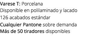 Varese T: Porcelana Disponible en polilaminado y lacado 126 acabados est ndar Cualquier Pantone sobre demanda M s de ...
