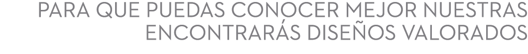 Para que puedas conocer mejor nuestras encontrar s dise os valorados