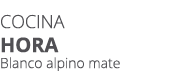 Cocina Hora Blanco alpino mate