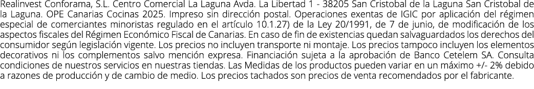 Realinvest Conforama, S.L. Centro Comercial La Laguna Avda. La Libertad 1 38205 San Cristobal de la Laguna San Cristo...