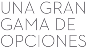 Una gran gama de opciones