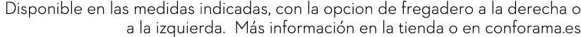 Disponible en las medidas indicadas, con la opcion de fregadero a la derecha o a la izquierda. M s informaci n en la ...