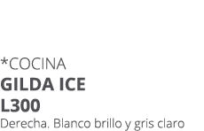 *Cocina gilda ice l300 Derecha. Blanco brillo y gris claro