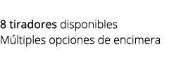  8 tiradores disponibles M ltiples opciones de encimera