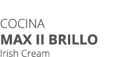 Cocina MAX II BRILLO Irish Cream