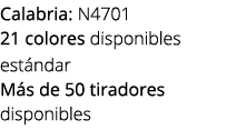 Calabria: N4701 21 colores disponibles est ndar M s de 50 tiradores disponibles