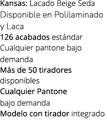 Kansas: Lacado Beige Seda Disponible en Polilaminado y Laca 126 acabados est ndar Cualquier pantone bajo demanda M s ...