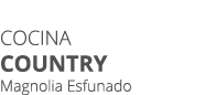 Cocina COUNTRY Magnolia Esfunado
