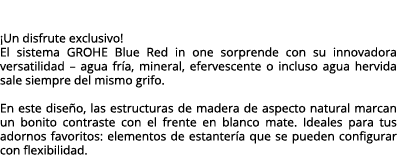 ¡Un disfrute exclusivo! El sistema GROHE Blue Red in one sorprende con su innovadora versatilidad – agua fr a, minera...
