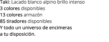 Taki: Lacado blanco alpino brillo intenso 3 colores disponibles 13 colores armaz n 85 tiradores disponibles Y todo un...