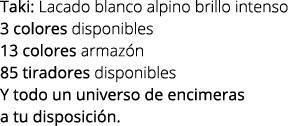 Taki: Lacado blanco alpino brillo intenso 3 colores disponibles 13 colores armaz n 85 tiradores disponibles Y todo un...