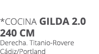 *Cocina gilda 2.0 240 cm Derecha. Titanio Rovere C diz/Portland