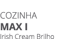 Cozinha MAX I Irish Cream Brilho