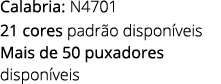 Calabria: N4701 21 cores padr o dispon veis Mais de 50 puxadores dispon veis