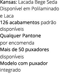 Kansas: Lacada Bege Seda Dispon vel em Polilaminado e Laca 126 acabamentos padr o dispon veis Qualquer Pantone por en...