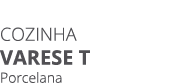 COZINHA varese T Porcelana