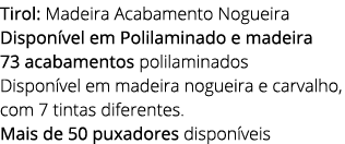 Tirol: Madeira Acabamento Nogueira Dispon vel em Polilaminado e madeira 73 acabamentos polilaminados Dispon vel em ma...