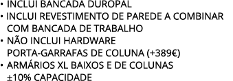 • INCLUI BANCADA DUROPAL • INCLUI revestimento de parede a combinar com BANCADA DE TRABALHO • N O INCLUI HARDWARE POR...