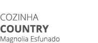 Cozinha COUNTRY Magnolia Esfunado