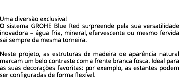 Uma divers o exclusiva! O sistema GROHE Blue Red surpreende pela sua versatilidade inovadora – gua fria, mineral, ef...