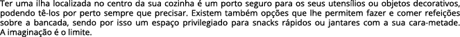 Ter uma ilha localizada no centro da sua cozinha  um porto seguro para os seus utens lios ou objetos decorativos, po...