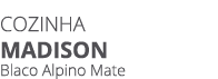 COZINHA madison Blaco Alpino Mate